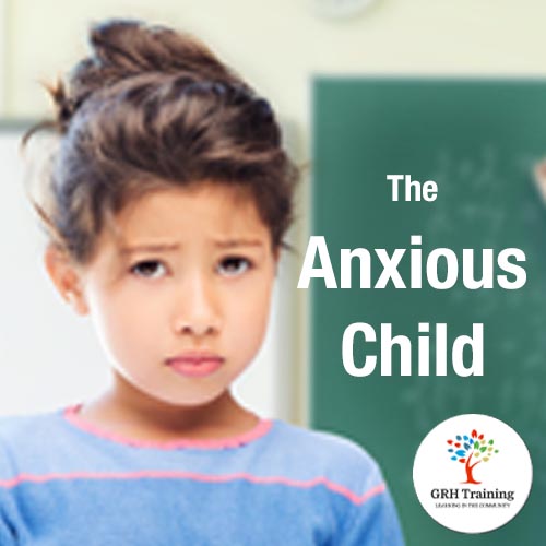 The Anxious Child - GRH Training