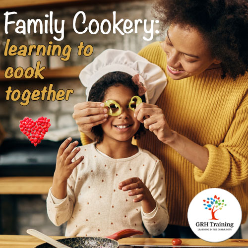 Family Cookery- learning to cook together - GRH Training